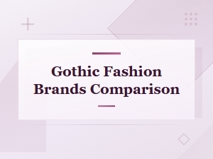 Top Gothic Fashion Brands Compared: Styles, Prices, and Quality