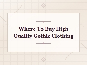 Where to Buy High Quality Gothic Clothing Online and in-Store