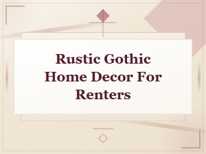 Rustic Gothic Home Decor Ideas for Renters