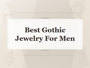 Best Gothic Jewelry for Men – Top Picks & Accessories