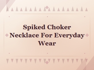 Spiked Choker Necklace for Everyday Wear - Gothic Jewelry & Accessories