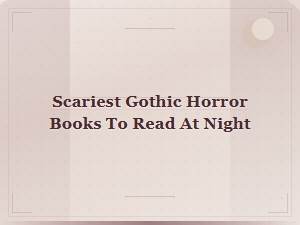 Scariest Gothic Horror Books to Read at Night for Thrill-Seekers